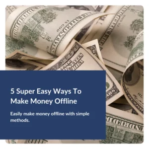 5 Super Easy Ways To Make Money Offline