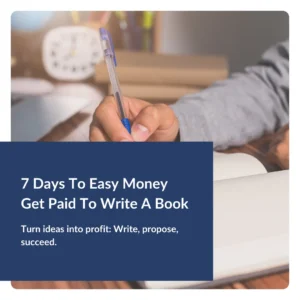 7 Days To Easy Money Get Paid To Write A Book