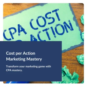 Cost per Action Marketing Mastery