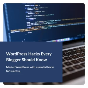 WordPress Hacks Every Blogger Should Know